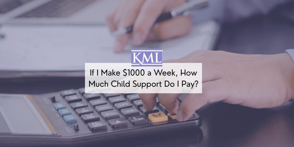 If I Make $1000 a Week, How Much Child Support Do I Pay