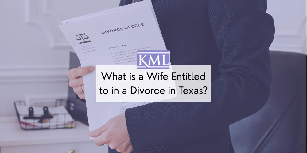 What is a Wife Entitled to in a Divorce in Texas