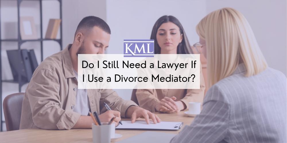 Do I Still Need a Lawyer If I Use a Divorce Mediator